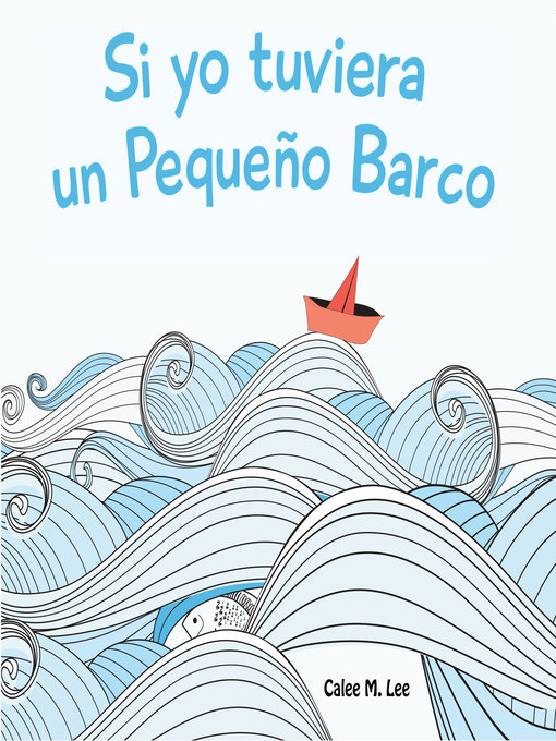 Title details for Si yo tuviera un Pequeño Barco by Calee M. Lee - Available